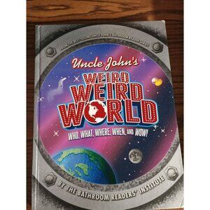 Uncle John's‎ Weird, Weird World : Who, What, Where, When, and Wow! by Bathr